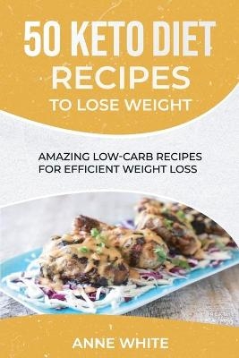 50 Keto Diet Recipes to Lose Weight - Anne White