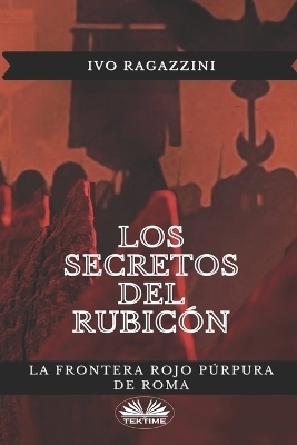Los secretos del Rubic&oacute;n -  Ivo Ragazzini