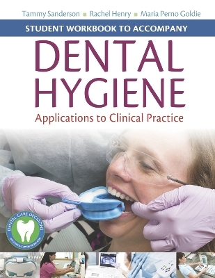 Student Workbook to Accompany Dental Hygiene - Tammy Sanderson, Rachel Kearney Henry, Maria Perno Goldie