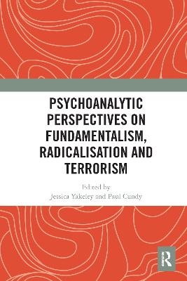 Psychoanalytic Perspectives on Fundamentalism, Radicalisation and Terrorism - 