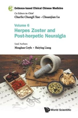 Evidence-based Clinical Chinese Medicine - Volume 6: Herpes Zoster And Post-herpetic Neuralgia - Meaghan Coyle, Haiying Liang