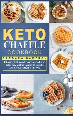 Keto Chaffle Cookbook - Barbara Cameron