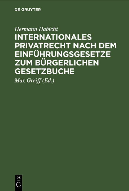 Internationales Privatrecht nach dem Einf&uuml;hrungsgesetze zum B&uuml;rgerlichen Gesetzbuche - Hermann Habicht