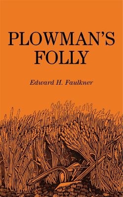 Plowman's Folly - Edward H. Faulkner