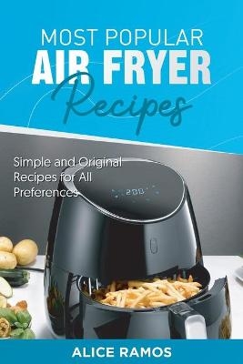 Most Popular Air Fryer Recipes - Alice Ramos