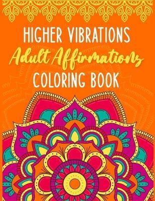 Higher Vibrations Adult Affirmation Coloring Book - karema mcghee