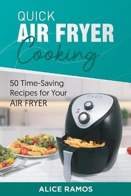 Quick Air Fryer Cooking - Alice Ramos