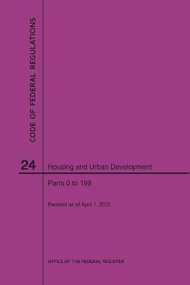 Code of Federal Regulations Title 24, Housing and Urban Development, Parts 0-199, 2020 -  NARA