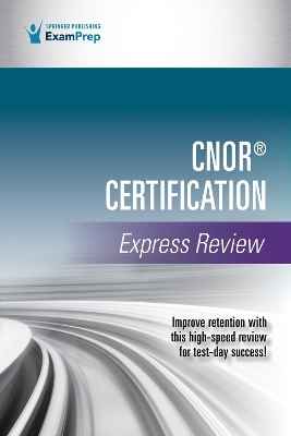 CNOR&reg; Certification Express Review -  Springer Publishing Company