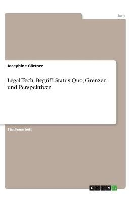 Legal Tech. Begriff, Status Quo, Grenzen und Perspektiven - Josephine G&Atilde;&curren;rtner