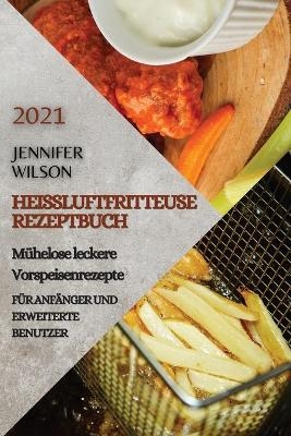 Heißluftfritteuse Rezeptbuch 2021 (German Edition of Air Fryer Recipes 2021)