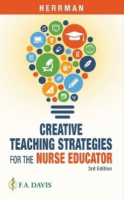 Creative Teaching Strategies for the Nurse Educator - Judith W. Herrman