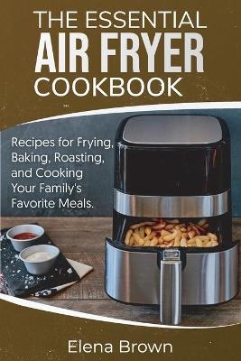 The Essential Air Fryer Cookbook