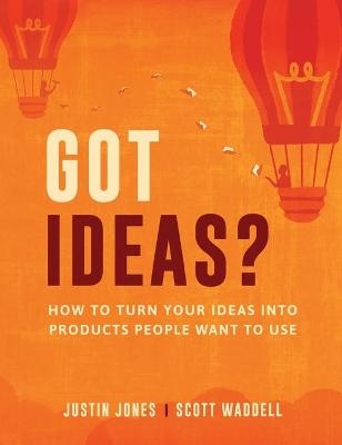 Got Ideas? - Justin Jones, Scott Waddell