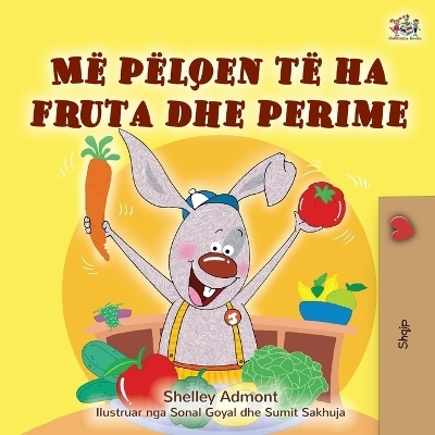I Love to Eat Fruits and Vegetables (Albanian Children's Book) - Shelley Admont, KidKiddos Books