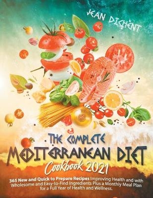 The Complete Mediterranean Diet Cookbook 2021 - Jean Dich&egrave;nt