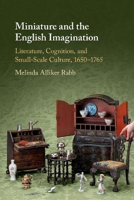 Miniature and the English Imagination - Melinda Alliker Rabb