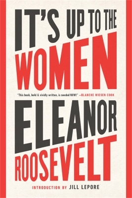 It's Up to the Women - Eleanor Roosevelt, Jill Lepore