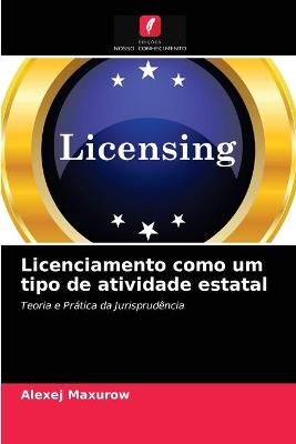 Licenciamento como um tipo de atividade estatal - Alexej Maxurow