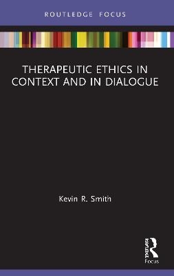 Therapeutic Ethics in Context and in Dialogue - Kevin Smith