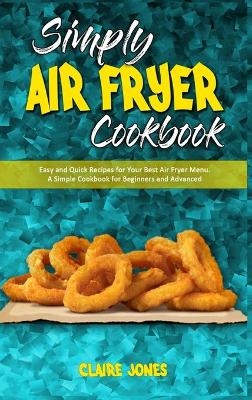 Simply Air Fryer Cookbook - Claire Jones