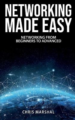 Networking Made Easy - Chris Marshal