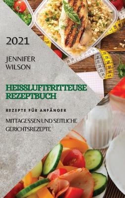 Heißluftfritteuse Rezeptbuch 2021 (German Edition of Air Fryer Recipes 2021)