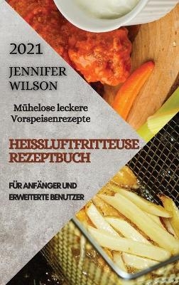 Heißluftfritteuse Rezeptbuch 2021 (German Edition of Air Fryer Recipes 2021) - Jennifer Wilson