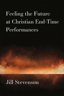 Feeling the Future at Christian End-Time Performances - Jill C. Stevenson