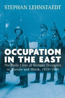 Occupation in the East - Stephan Lehnstaedt
