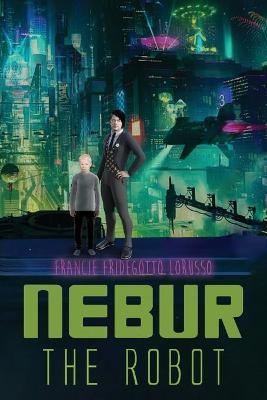 Nebur the Robot - Francie Fridegotto LoRusso