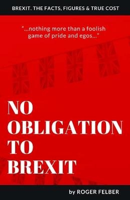 No Obligation to Brexit - Roger Felber