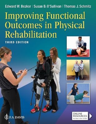 Improving Functional Outcomes in Physical Rehabilitation - Edward W. Bezkor, Susan B. O'Sullivan, Thomas J. Schmitz