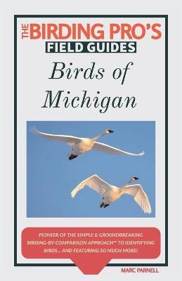 Birds of Michigan (The Birding Pro's Field Guides) - Marc Parnell