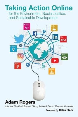 Taking Action Online for the Environment, Social Justice, and Sustainable Development - Adam Rogers