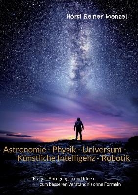 Astronomie - Physik - Universum - Künstliche Intelligenz - Robotik