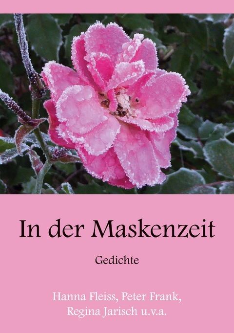 In der Maskenzeit - Hanna Fleiss, Peter Frank, Regina Jarisch, Eline Menke, Carsten Rathgeber, Alfred J. Signer, Dirk Tilsner, Eva L&uuml;bbe, Franz-Josef Kaiser, Edda Gutsche, Volker Teodorczyk, Sabine Reyher, Magnus Tautz, Angelika Z&ouml;llner, Heike Streithoff, Willi Volka, Valerie Travaglini, Rainer Gellermann, Ingrid Ostermann, Elisabeth Arnold, Peter Paul Wiplinger, Wolfgang Rinn, Marko Ferst, Florian Meurer, Lukas F. Ziegler, Gerhild W&auml;chter, Erich Pfefferlen, Ren&eacute; Oberholzer, Peter Schuhmann, Heinz-Helmut Hadwiger, Maike Tijsterman, Elionore C. Weiss, Dieter Nell, Winfried Scholten, Helga Thomas, Jan-Erik Grebe, Thomas Maria Wiesenberg, Herta Andresen, Eva Joan, Kathrin Ganz, Helga Schumann, Ren&eacute; Gr&ouml;ger, Kristin Hogk, Lutz Wascher, Volker Oslender, Jakob Hagen, Herbert Reiher, Timo Heidl, Falk Andreas Funke, Jutta Niederges&auml;&szlig;, Reinhard Lehmitz, Peter Wurzer, Sebastian Bluth, Leontin Rau, Heike Lange, Grete Ruile, Peter Hort, Romy Leininger, Ronja Laura Wagner, Luisa Claire Brambeer, Nikolaus Luttenfeldner, Florian Birnmeyer, Mairi Besau, Eileen Egeter, Tatjana Gregoritsch, Ralf Becker, Gerard J. Duerschke, Mirko Schlicht, Joanna Masseli, Paul Busch, Joe Bennick, Erika Sonnenburg
