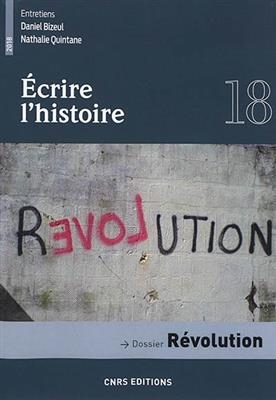 Ecrire l'histoire : histoire, littérature, esthétique, n° 18. Révolution