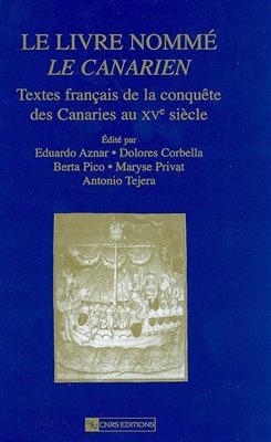 Le livre nomm&eacute; Le Canarien : textes fran&ccedil;ais de la conqu&ecirc;te des Canaries au XVe si&egrave;cle - Jean de B&eacute;thencourt,  Gadifer de La Salle