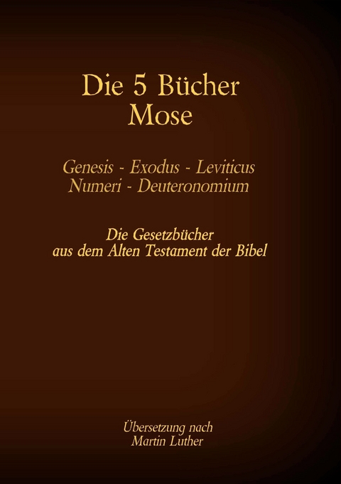Die 5 B&uuml;cher Mose - Genesis, Exodus, Leviticus, Numeri, Deuteronomium - Martin Luther