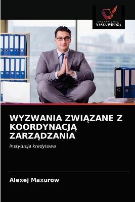 Wyzwania ZwiĄzane Z KoordynacjĄ ZarzĄdzania - Alexej Maxurow