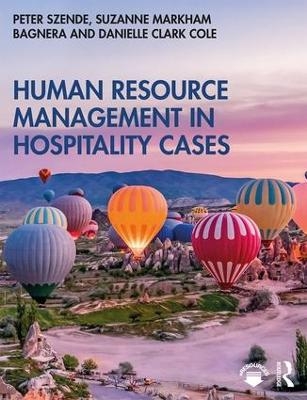 Human Resource Management in Hospitality Cases - Peter Szende, Suzanne Markham Bagnera, Danielle Clark Cole