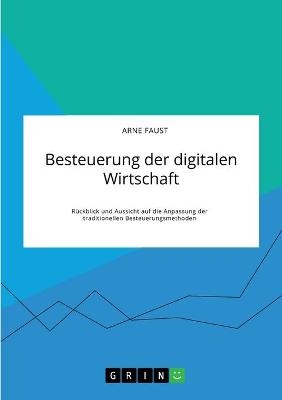 Besteuerung der digitalen Wirtschaft. R&uuml;ckblick und Aussicht auf die Anpassung der traditionellen Besteuerungsmethoden - Arne Faust