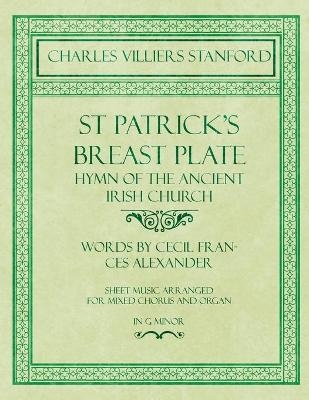 St Patrick's Breastplate - Hymn of the Ancient Irish Church - Words by Cecil Frances Alexander - Sheet Music Arranged for Mixed Chorus and Organ in G Minor