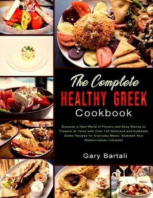 The Complete Healthy Greek Cookbook - Gary Bartali