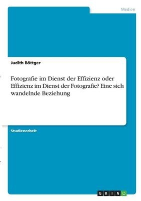 Fotografie im Dienst der Effizienz oder Effizienz im Dienst der Fotografie? Eine sich wandelnde Beziehung