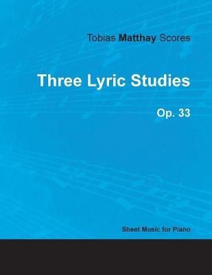 Tobias Matthay Scores - Three Lyric Studies, Op. 33 - Sheet Music for Piano