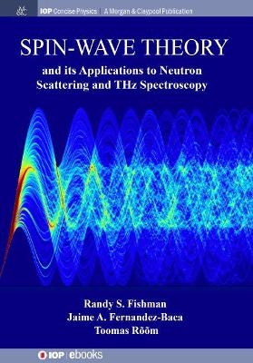 Spin-Wave Theory and its Applications to Neutron Scattering and THz Spectroscopy - Randy S. Fishman, Jaime A. Fernandez-Baca, Toomas R&otilde;&otilde;m