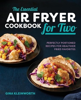The Essential Air Fryer Cookbook for Two - Gina Kleinworth