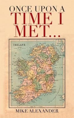 Once Upon a Time I Met... - Mike Alexander